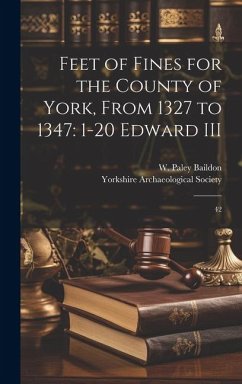 Feet of Fines for the County of York, From 1327 to 1347: 1-20 Edward III: 42 - Baildon, W. Paley