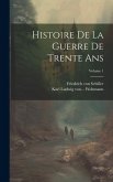 Histoire De La Guerre De Trente Ans; Volume 1