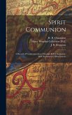 Spirit Communion: A Record of Communications Through H.B. Champion: With Explanatory Observations Spirit Communion: A Record of Communications Through H.B. Champion: With Explanatory Observations
