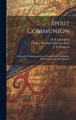 Cover Spirit Communion: A Record of Communications Through H.B. Champion: With Explanatory Observations