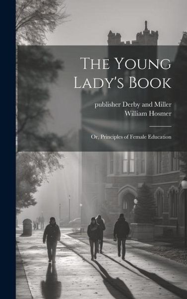 The Young Lady's Book: Or, Principles of Female Education The Young Lady's Book: Or, Principles of Female Education