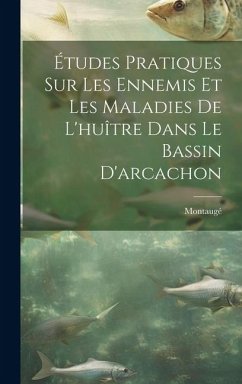 Études Pratiques Sur Les Ennemis Et Les Maladies De L'huître Dans Le Bassin D'arcachon