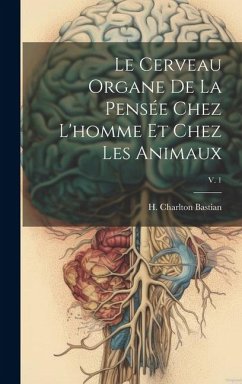 Cover Le cerveau organe de la pensée chez l'homme et chez les animaux; v. 1