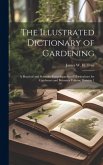 The Illustrated Dictionary of Gardening: A Practical and Scientific Encyclopaedia of Horticulture for Gardeners and Botanists Volume Division 1