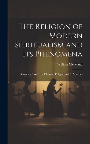 The Religion of Modern Spiritualism and Its Phenomena