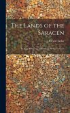 The Lands of the Saracen: Pictures of Palestine, Asia Minor, Sicily, and Spain