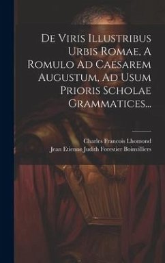 De Viris Illustribus Urbis Romae, A Romulo Ad Caesarem Augustum, Ad Usum Prioris Scholae Grammatices... - Lhomond, Charles Francois