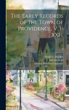 The Early Records of the Town of Providence, V. I-XXI ..; 9 - Rogers, Horatio; Carpenter, George Moulton