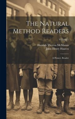 The Natural Method Readers: A Primer- Reader; Volume 1 - Haaren, John Henry; Mcmanus, Hannah Theresa