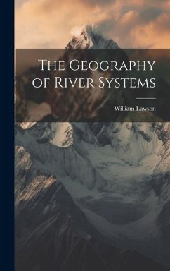 The Geography of River Systems - Lawson, William