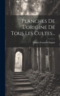 Planches De L'origine De Tous Les Cultes... - Dupuis, Charles François