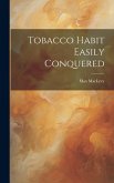 Tobacco Habit Easily Conquered