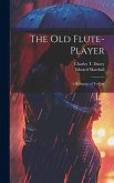 The Old Flute-Player: A Romance of To-day