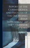 Report of the Commissioner and Register of the Des Moines River Improvment to the Governor of Iowa