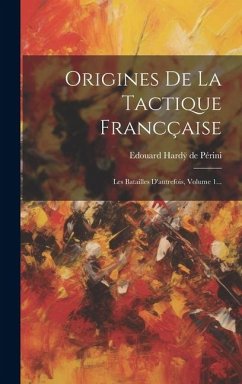 Origines De La Tactique Francçaise: Les Batailles D'autrefois, Volume 1...