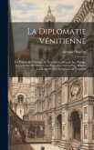 La Diplomatie Vénitienne: Les Princes De L'europe Au Xvie Siècle, François Ier, Philippe Ii, Catherine De Médicis, Les Papes, Les Sultans Etc.,