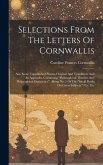 Selections From The Letters Of Cornwallis: Also Some Unpublished Poems, Original And Translated. And An Appendix, Containing 