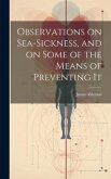 Observations on Sea-Sickness, and on Some of the Means of Preventing It