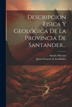 Descripcion Fisica Y Geológica De La Provincia De Santander... - Maestre, Amalio