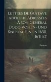Lettres de Gustave Adolphe Adressées à son Général Dodo von In- und Kniphausen en 1630, 1631 Et Lettres de Gustave Adolphe Adressées à son Général Dodo von In- und Kniphausen en 1630, 1631 Et