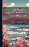 Growth of Internationalism in Japan; Report to the Trustees of the Endowment Growth of Internationalism in Japan; Report to the Trustees of the Endowment