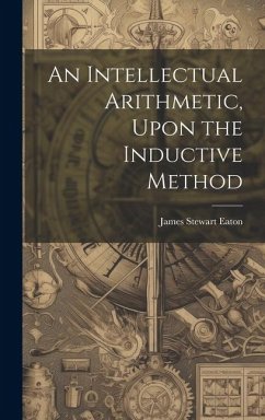 An Intellectual Arithmetic, Upon the Inductive Method - Eaton, James Stewart