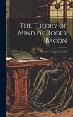 The Theory of Mind of Roger Bacon