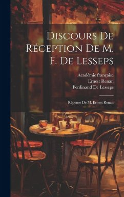 Discours De Réception De M. F. De Lesseps: Réponse De M. Ernest Renan - Renan, Ernest; Française, Académie; De Lesseps, Ferdinand