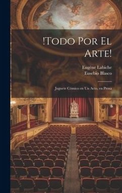 !Todo por el arte!: Juguete cómico en un acto, en prosa - Labiche, Eugène; Blasco, Eusebio