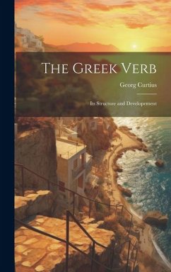 The Greek Verb: Its Structure and Developement - Curtius, Georg