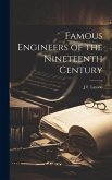 Famous Engineers of the Nineteenth Century Famous Engineers of the Nineteenth Century