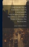 Discours De M. Thouret, Fait À L'assemblée Nationale Sur La Nouvelle Division Territoriale Du Royaume