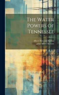 The Water Powers of Tennessee - Switzer, John Albert; Horton, Albert Howard