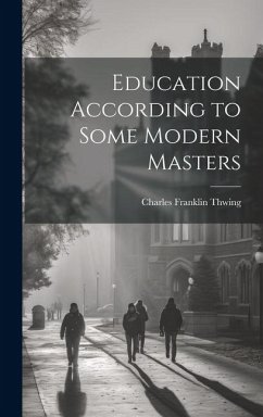 Education According to Some Modern Masters - Thwing, Charles Franklin