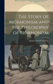 The Story of Mormonism and the Philosophy of Mormonism The Story of Mormonism and the Philosophy of Mormonism