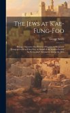 The Jews at K'ae-fung-foo: Being a Narrative of a Mission of Inquiry, to the Jewish Synagogue at K'ae-fung-foo, on Behalf of the London Society f