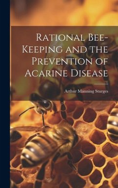 Rational Bee-keeping and the Prevention of Acarine Disease - Sturges, Arthur Manning