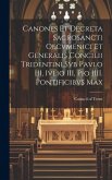 Canones et decreta Sacrosancti Oecvmenici et Generalis Concilii Tridentini svb Pavlo III, Ivlio III, Pio IIII. Pontificibvs Max Canones et decreta Sacrosancti Oecvmenici et Generalis Concilii Tridentini svb Pavlo III, Ivlio III, Pio IIII. Pontificibvs Max
