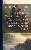 Warrants of the Charter Erecting, Confirming and Granting new Privileges to the Royal Bank of Scotla