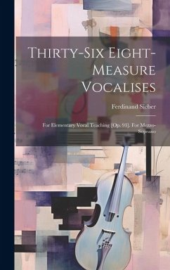 Thirty-six Eight-measure Vocalises: For Elementary Vocal Teaching [op. 93]. For Mezzo-soprano - Sieber, Ferdinand