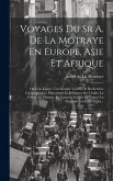 Voyages Du Sr A. De La Motraye En Europe, Asie Et Afrique: Ou L'on Trouve Une Grande Variété De Recherches Géographiques, Historiques Et Politiques Su Voyages Du Sr A. De La Motraye En Europe, Asie Et Afrique: Ou L'on Trouve Une Grande Variété De Recherches Géographiques, Historiques Et Politiques Su