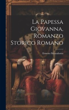 La Papessa Giovanna, Romanzo Storico Romano - Ernesto, Mezzabotta