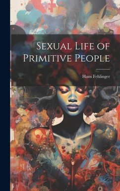 Sexual Life of Primitive People - Fehlinger, Hans