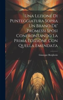 Una Lezione Di Punteggiatura Sopra Un Brano De' Promessi Sposi Confrontando La Prima Edizione Con Quella Emendata - Borghesio, Giuseppe