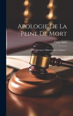 Apologie De La Peine De Mort: Avec Quelques Observations Critiques... - Asser, Carel