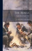 The Rebels: Or, Boston Before the Revolution