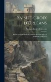 Sainte-Croix d'Orléans; histoire d'une cathédrale gothique réédifiée par les Bourbons, 1599-1829