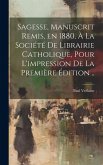 Sagesse, manuscrit remis, en 1880, à la Société de Librairie catholique, pour l'impression de la première édition ..