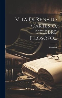 Vita Di Renato Cartesio, Celebre Filosofo... - M. )., Savérien (Alexandre