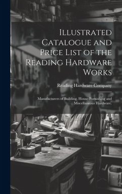 Cover Illustrated Catalogue and Price List of the Reading Hardware Works: Manufacturers of Building, House-furnishing and Miscellaneous Hardware.